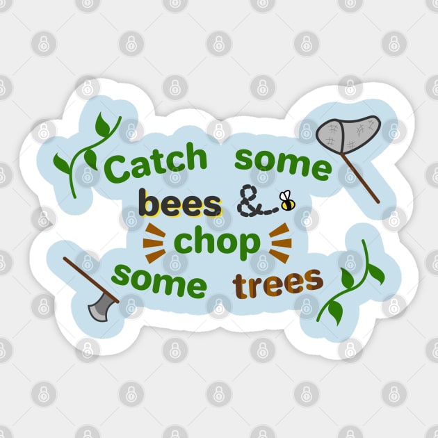 Catch some bees and chop some trees Sticker by ConnieCookiee